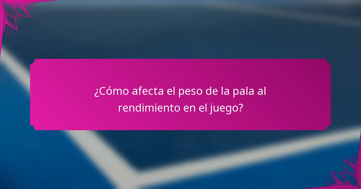 ¿Cómo afecta el peso de la pala al rendimiento en el juego?