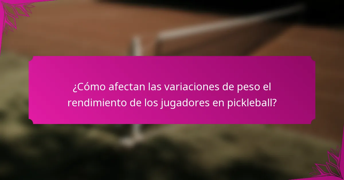 ¿Cómo afectan las variaciones de peso el rendimiento de los jugadores en pickleball?