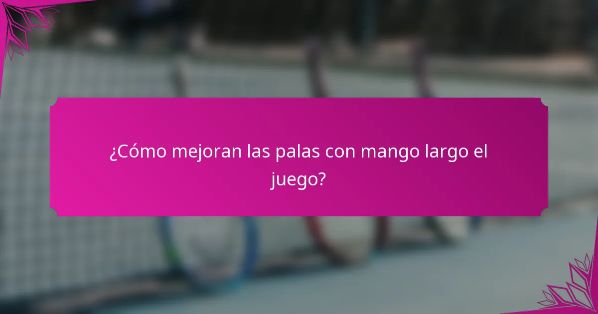 ¿Cómo mejoran las palas con mango largo el juego?