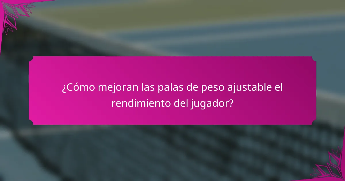 ¿Cómo mejoran las palas de peso ajustable el rendimiento del jugador?