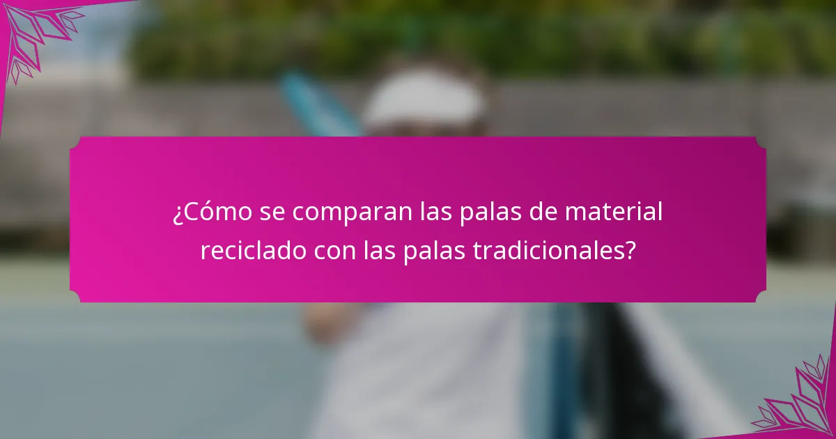 ¿Cómo se comparan las palas de material reciclado con las palas tradicionales?