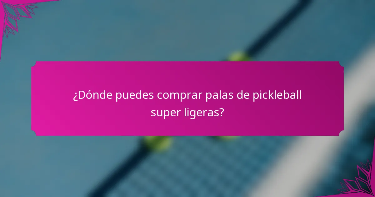 ¿Dónde puedes comprar palas de pickleball super ligeras?