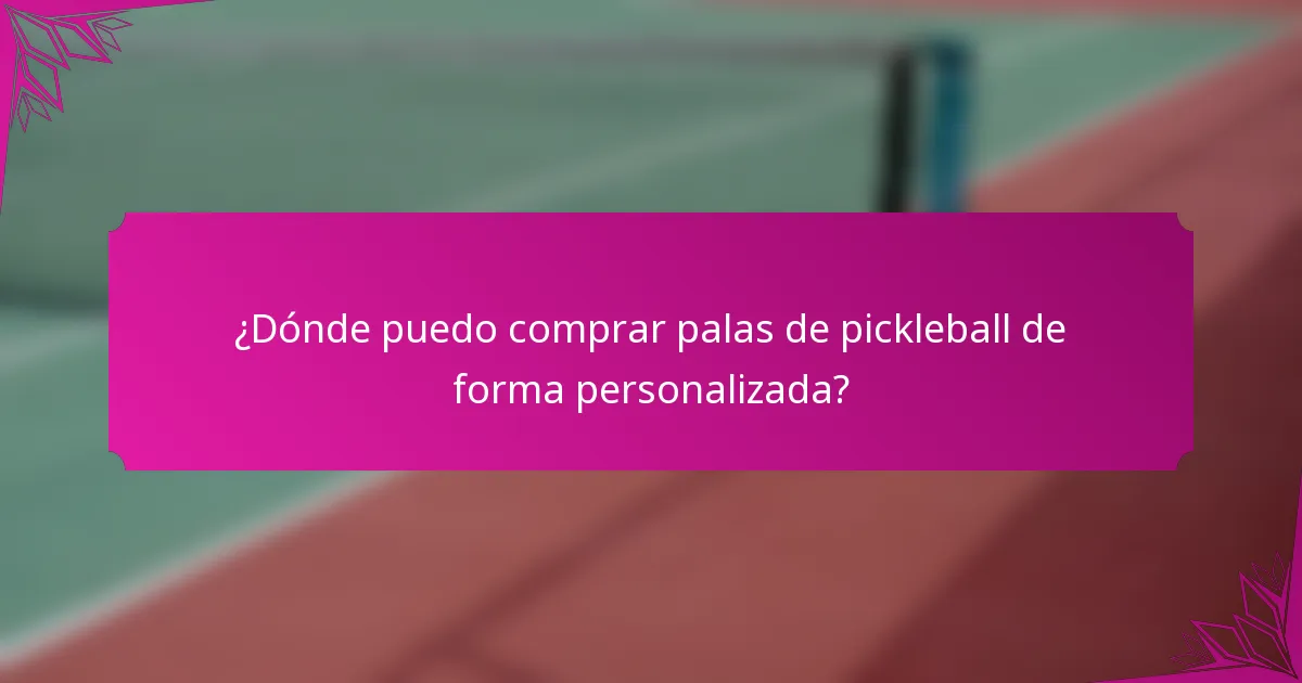 ¿Dónde puedo comprar palas de pickleball de forma personalizada?