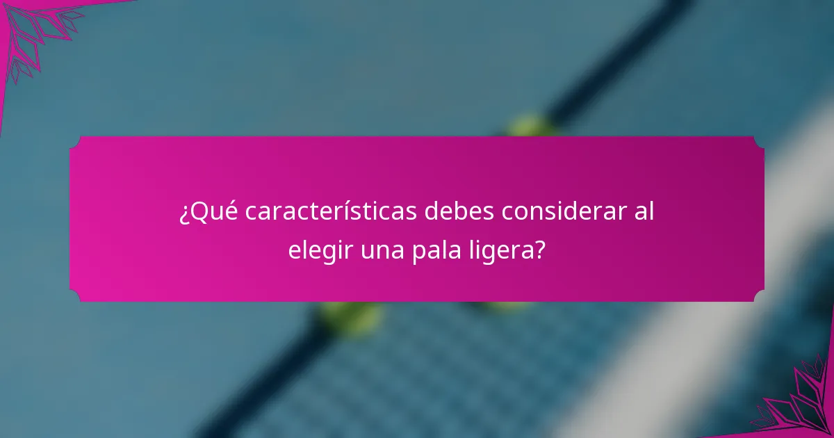¿Qué características debes considerar al elegir una pala ligera?